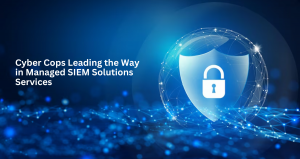 Cyber Cops: Leading the Way in Managed SIEM Solutions Services